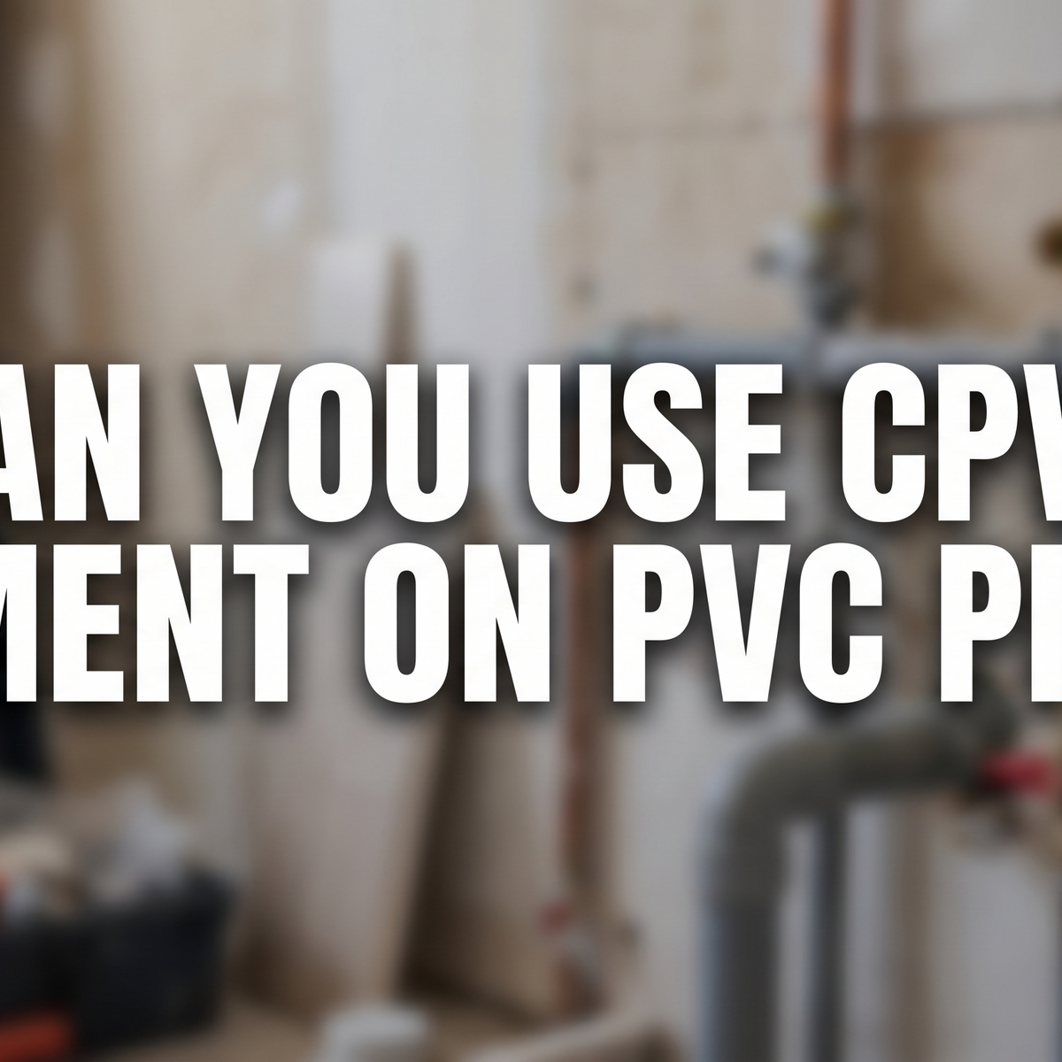 Can You Use Cpvc Glue On Pvc Pipe: Expert Tips Revealed