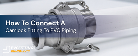 how to connect a camlock fitting to pvc piping title banner