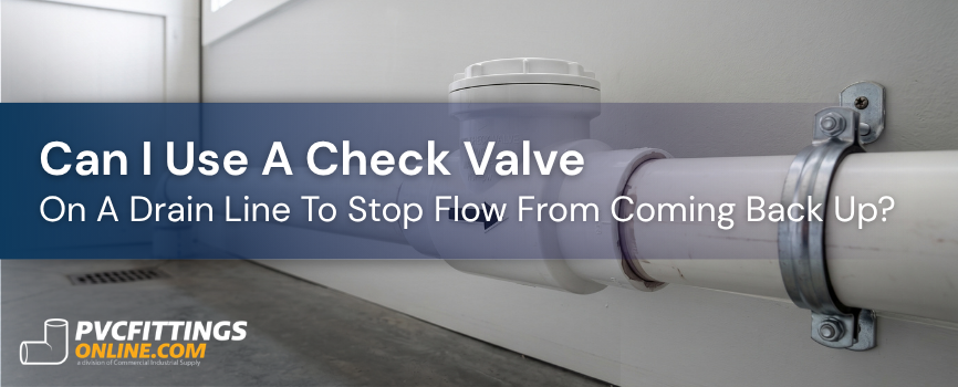 can i use a check valve on a drain line to stop flow from coming back up title banner
