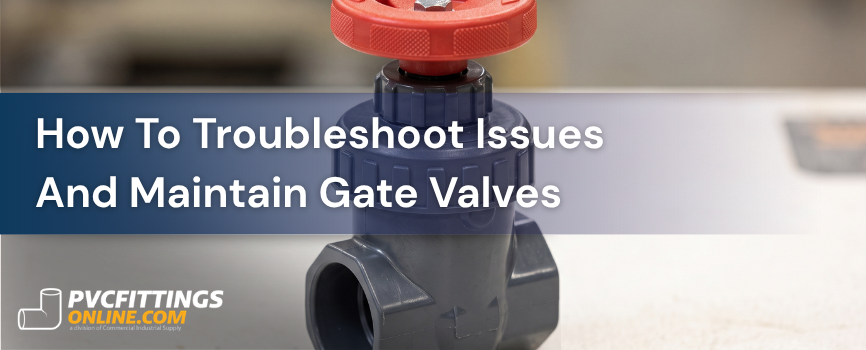 how to troubleshoot issues and maintain gate valves title banner