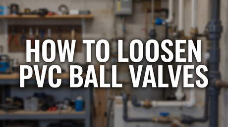 banner titled how to loosen pvc ball valves