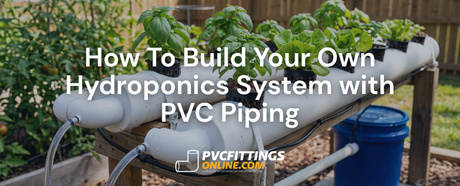 how to build your own hydroponics system with pvc piping title banner