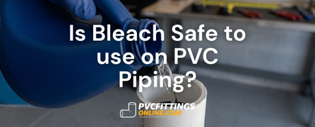 is bleach safe to use on pvc piping title banner