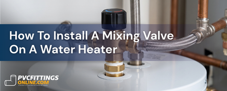 How to Install a Mixing Valve on a Water Heater