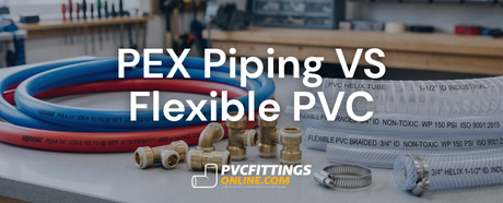 pex piping vs flexible pvc title banner