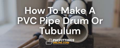 how to make a pvc pipe drum or tubulum title banner
