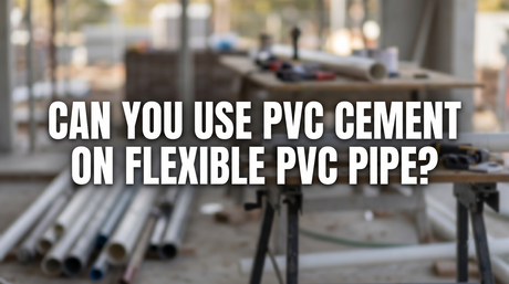 can you use pvc cement on flexible pvc pipe title banner
